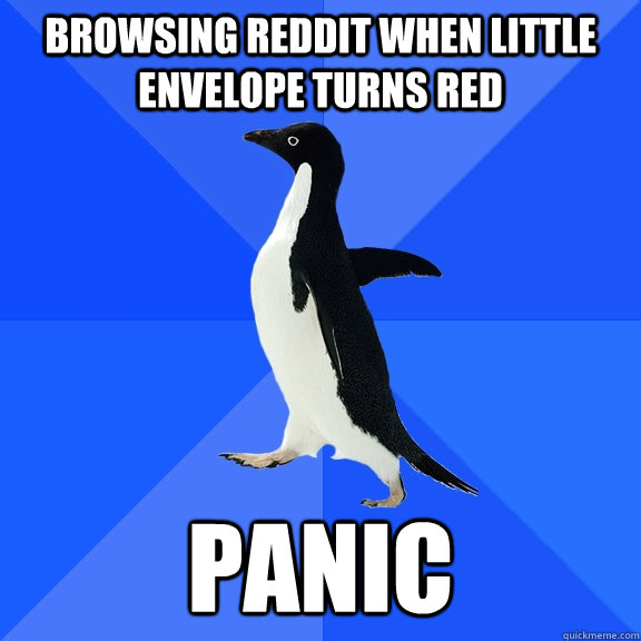 browsing reddit when little envelope turns red panic  Socially Awkward Penguin