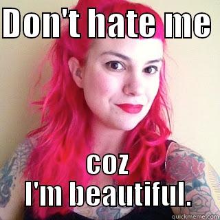 DON'T HATE ME  COZ I'M BEAUTIFUL. Misc