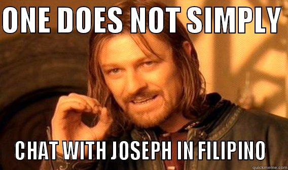 ONE DOES NOT SIMPLY  CHAT WITH JOSEPH IN FILIPINO  One Does Not Simply