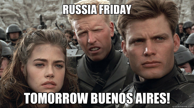 Russia Friday Tomorrow Buenos Aires!  Starship Troopers