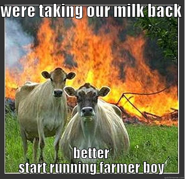 WERE TAKING OUR MILK BACK  BETTER START RUNNING FARMER BOY Evil cows