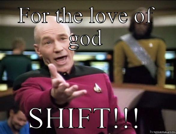 FOR THE LOVE OF GOD SHIFT!!! Annoyed Picard HD