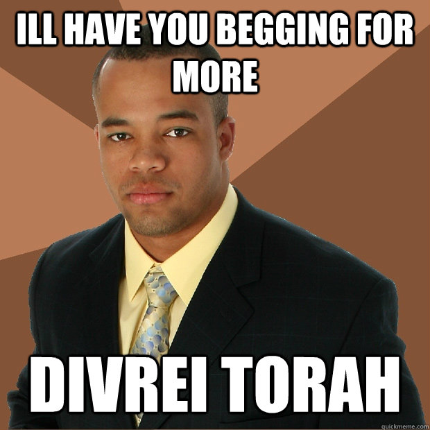 ill have you begging for more divrei torah - ill have you begging for more divrei torah  Successful Black Man