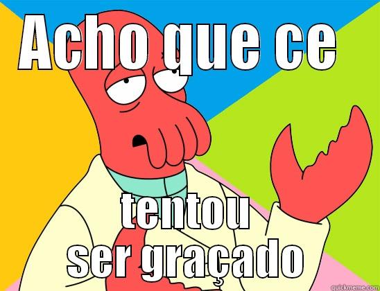 graçado he - ACHO QUE CE  TENTOU SER GRAÇADO Futurama Zoidberg 