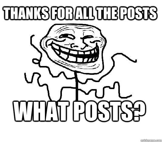 thanks for all the posts what posts?  SLENDER MAN TROLL