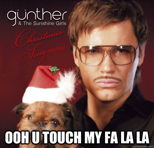  ooh u touch my fa la la -  ooh u touch my fa la la  gunther christmas