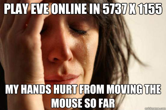 Play Eve Online in 5737 x 1155 My hands hurt from moving the mouse so far  First World Problems