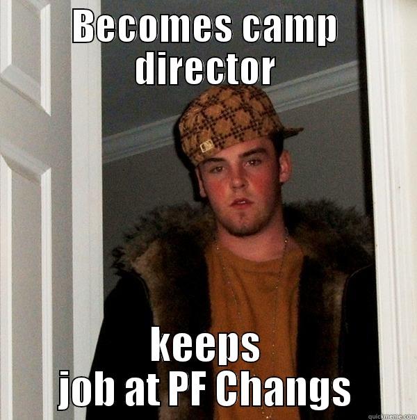 BECOMES CAMP DIRECTOR KEEPS JOB AT PF CHANGS Scumbag Steve