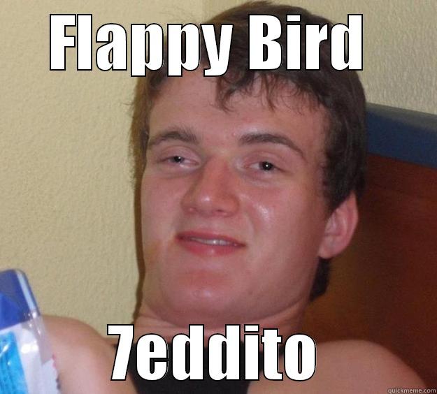 Blappy Fird - FLAPPY BIRD  7EDDITO 10 Guy