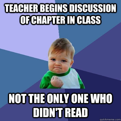 Teacher begins discussion of chapter in class Not the only one who didn't read - Teacher begins discussion of chapter in class Not the only one who didn't read  Success Kid