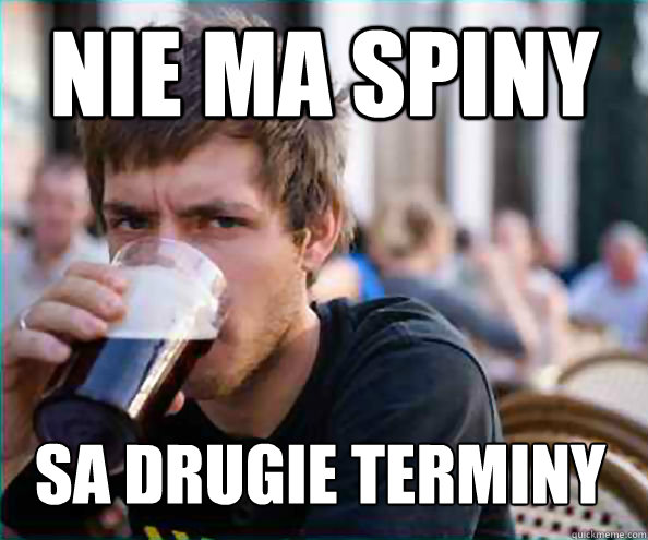 nie ma spiny Sa drugie terminy - nie ma spiny Sa drugie terminy  Lazy College Senior