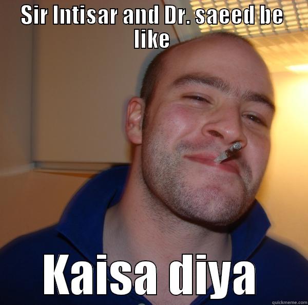 SIR INTISAR AND DR. SAEED BE LIKE KAISA DIYA Good Guy Greg 