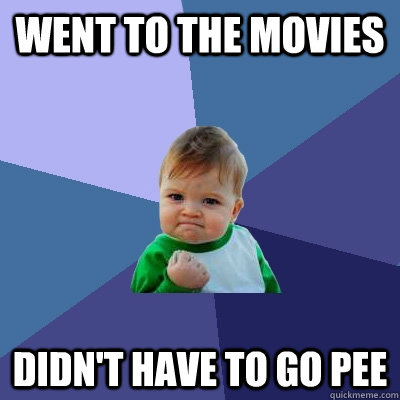 Went to the movies Didn't have to go pee  Success Kid