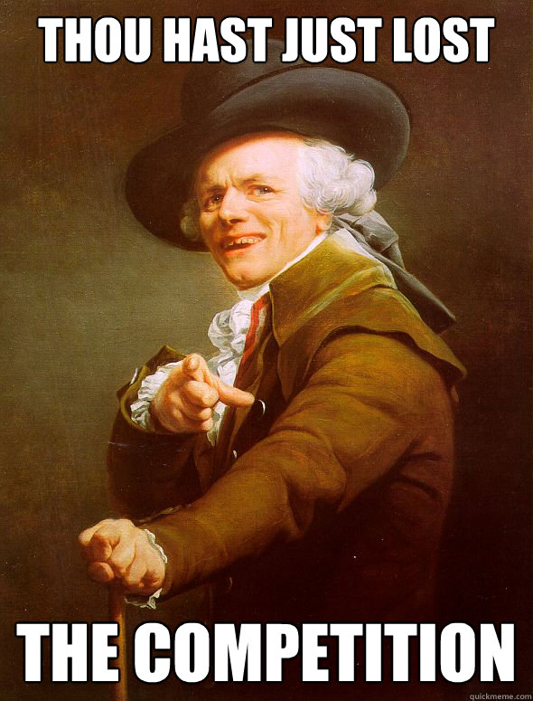 Thou hast just lost The competition  Joseph Ducreux