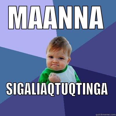 Give me a cigarette right now! - MAANNA SIGALIAQTUQTINGA Success Kid