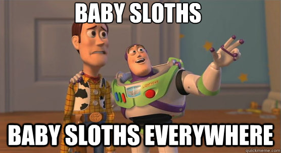 Baby sloths baby sloths everywhere - Baby sloths baby sloths everywhere  Toy Story Everywhere