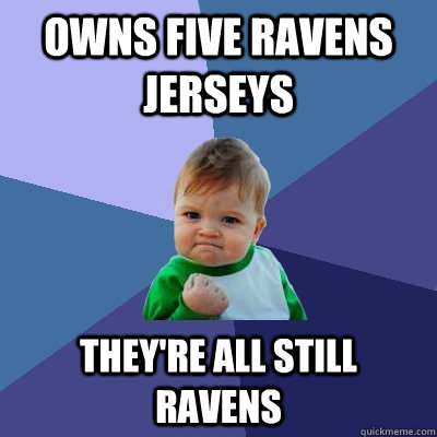 Owns five ravens jerseys They're all still ravens  Success Kid