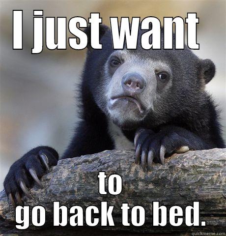 I wanna go home. - I JUST WANT  TO GO BACK TO BED. Confession Bear