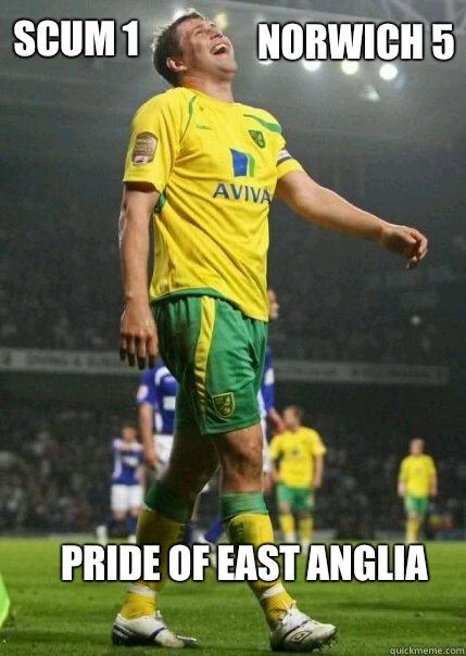 Scum 1 Norwich 5 Pride of east anglia - Scum 1 Norwich 5 Pride of east anglia  Grant holt meme