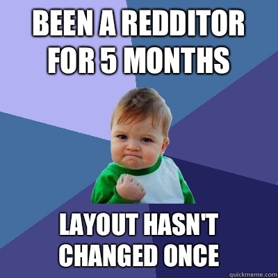 Been a redditor for 5 months Layout hasn't changed once  Success Kid