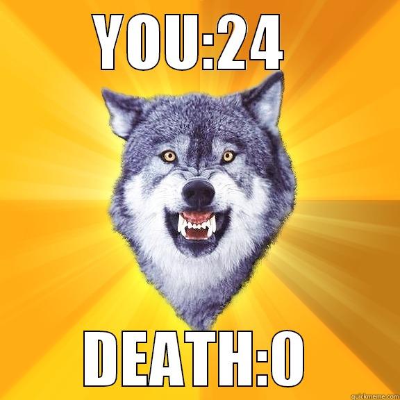 YOU:24  DEATH:0 Courage Wolf