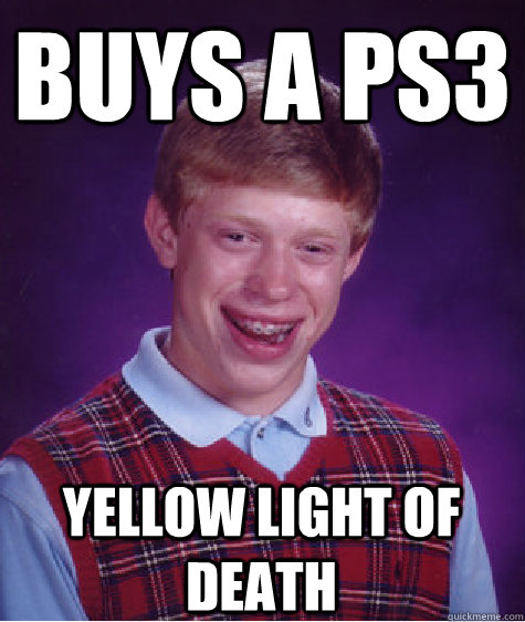 Buys a ps3 yellow light of death  Bad Luck Brian