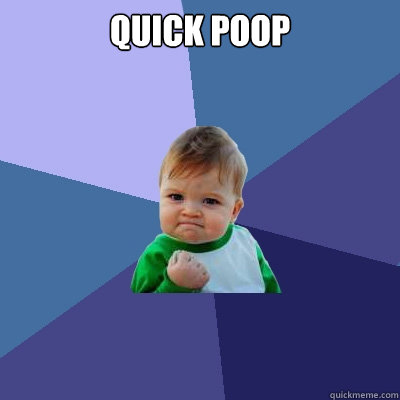 Quick poop   Success Kid