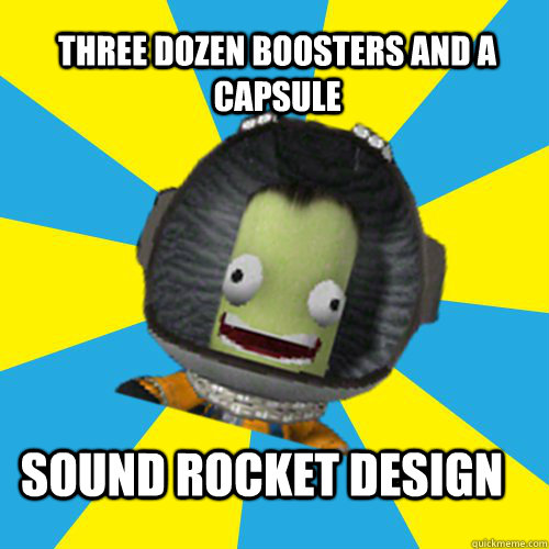 THREE DOZEN BOOSTERS AND A CAPSULE SOUND ROCKET DESIGN  Jebediah Kerman - Thrill Master