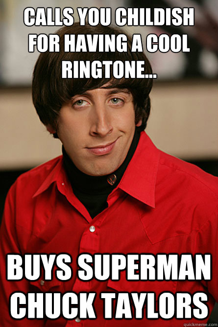 Calls you childish for having a cool ringtone... Buys Superman chuck taylors  Pickup Line Scientist