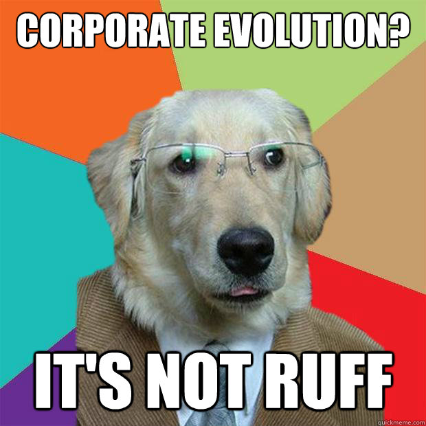 Corporate evolution? it's not ruff  Business Dog