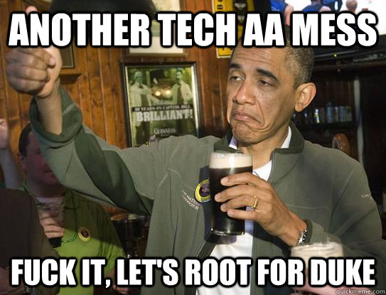 Another Tech AA Mess Fuck it, Let's Root For Duke  Upvoting Obama