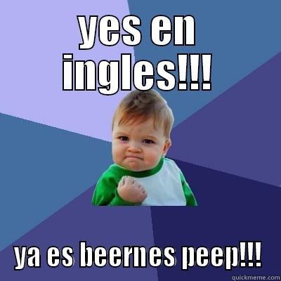 YES EN INGLES!!! YA ES BEERNES PEEP!!! Success Kid