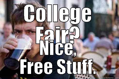 COLLEGE FAIR? NICE, FREE STUFF. Lazy College Senior