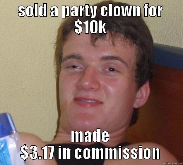 just another day - SOLD A PARTY CLOWN FOR $10K MADE $3.17 IN COMMISSION 10 Guy