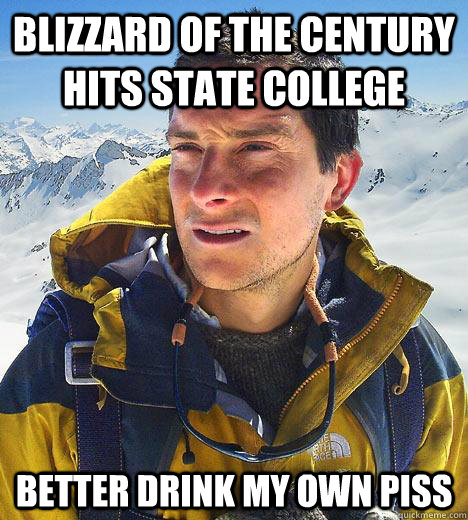 Blizzard of the century hits state college Better drink my own piss - Blizzard of the century hits state college Better drink my own piss  Bear Grylls