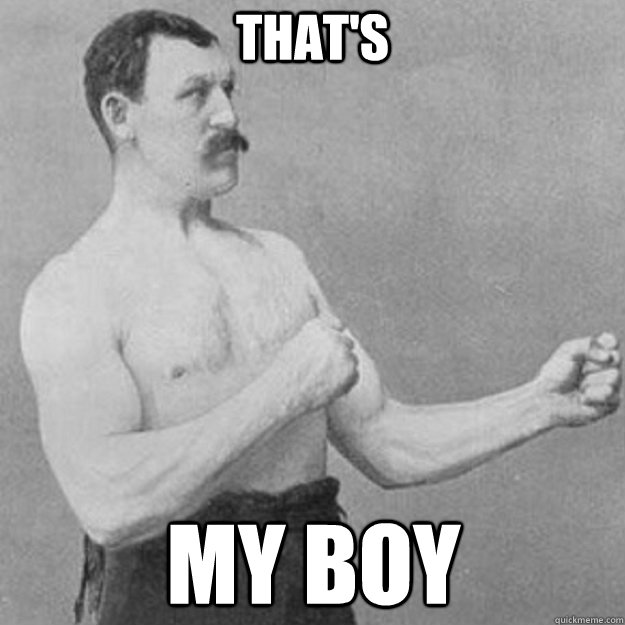 That's My boy  overly manly man