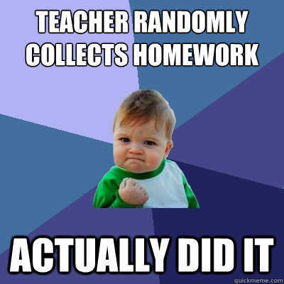 Teacher Randomly Collects Homework Actually Did it  Success Kid