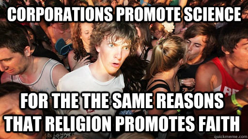 Corporations promote science  for the the same reasons that religion promotes faith  Sudden Clarity Clarence