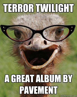 Terror Twilight A great album by Pavement  Judgmental Bookseller Ostrich