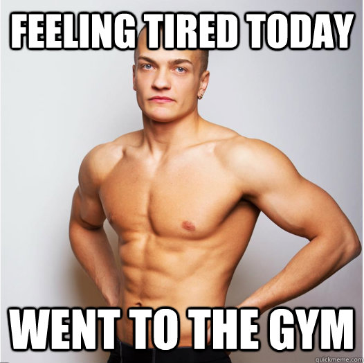 Feeling tired today went to the gym  Gym guy