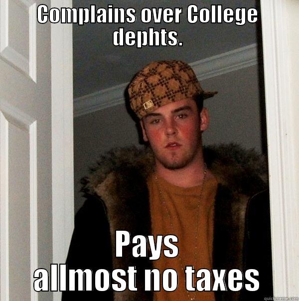 COMPLAINS OVER COLLEGE DEPHTS. PAYS ALLMOST NO TAXES Scumbag Steve