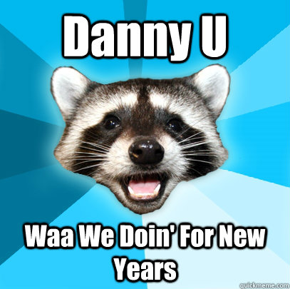 Danny U Waa We Doin' For New Years - Danny U Waa We Doin' For New Years  Lame Pun Coon