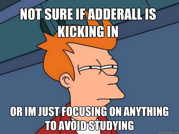 Not sure if adderall is kicking in or im just focusing on anything to avoid studying  Futurama Fry