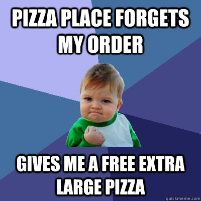 Pizza place forgets my order Gives me a free extra large pizza  Success Kid