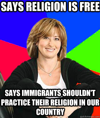 says religion is free says immigrants shouldn't practice their religion in our country  Sheltering Suburban Mom