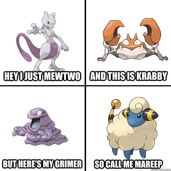 hey i just mewtwo but here's my grimer and this is krabby so call me mareep - hey i just mewtwo but here's my grimer and this is krabby so call me mareep  Misc