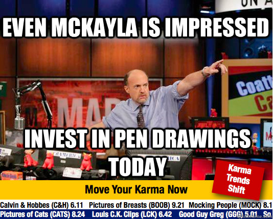 Even mckayla is impressed invest in pen drawings today  Mad Karma with Jim Cramer