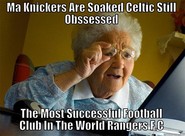 Taigs Thought They Could Get In The Champs league  - MA KNICKERS ARE SOAKED CELTIC STILL OBSSESSED THE MOST SUCCESSFUL FOOTBALL CLUB IN THE WORLD RANGERS F.C Grandma finds the Internet