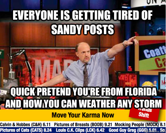 Everyone is getting tired of Sandy posts Quick pretend you're from Florida and how you can weather any storm  Mad Karma with Jim Cramer