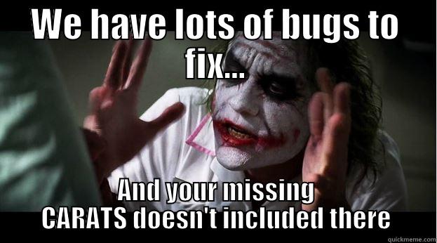 WE HAVE LOTS OF BUGS TO FIX... AND YOUR MISSING CARATS DOESN'T INCLUDED THERE Joker Mind Loss